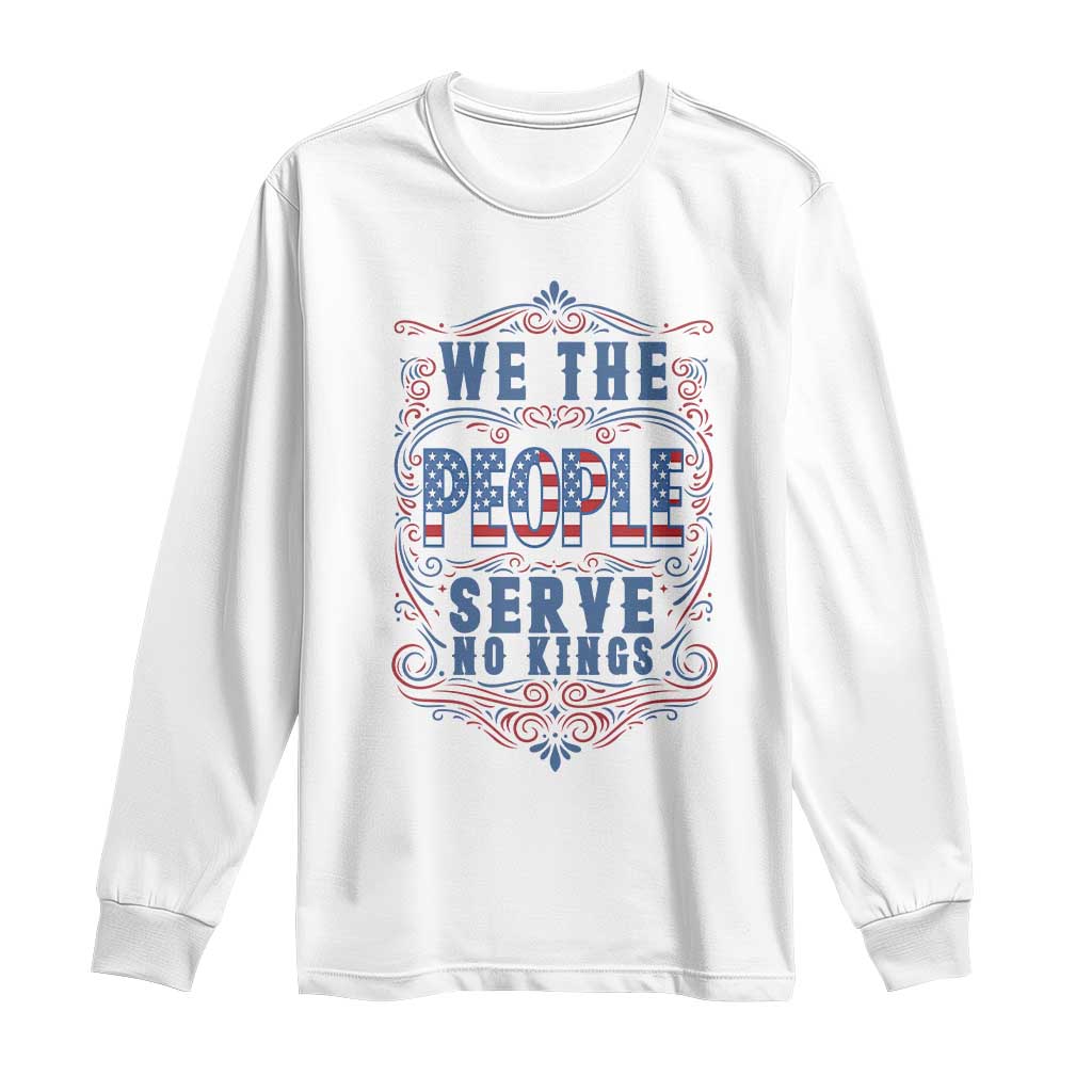 We The People Serve No Kings Long Sleeve Shirt American Patriot Freedom Gift TS12 White Print Your Wear