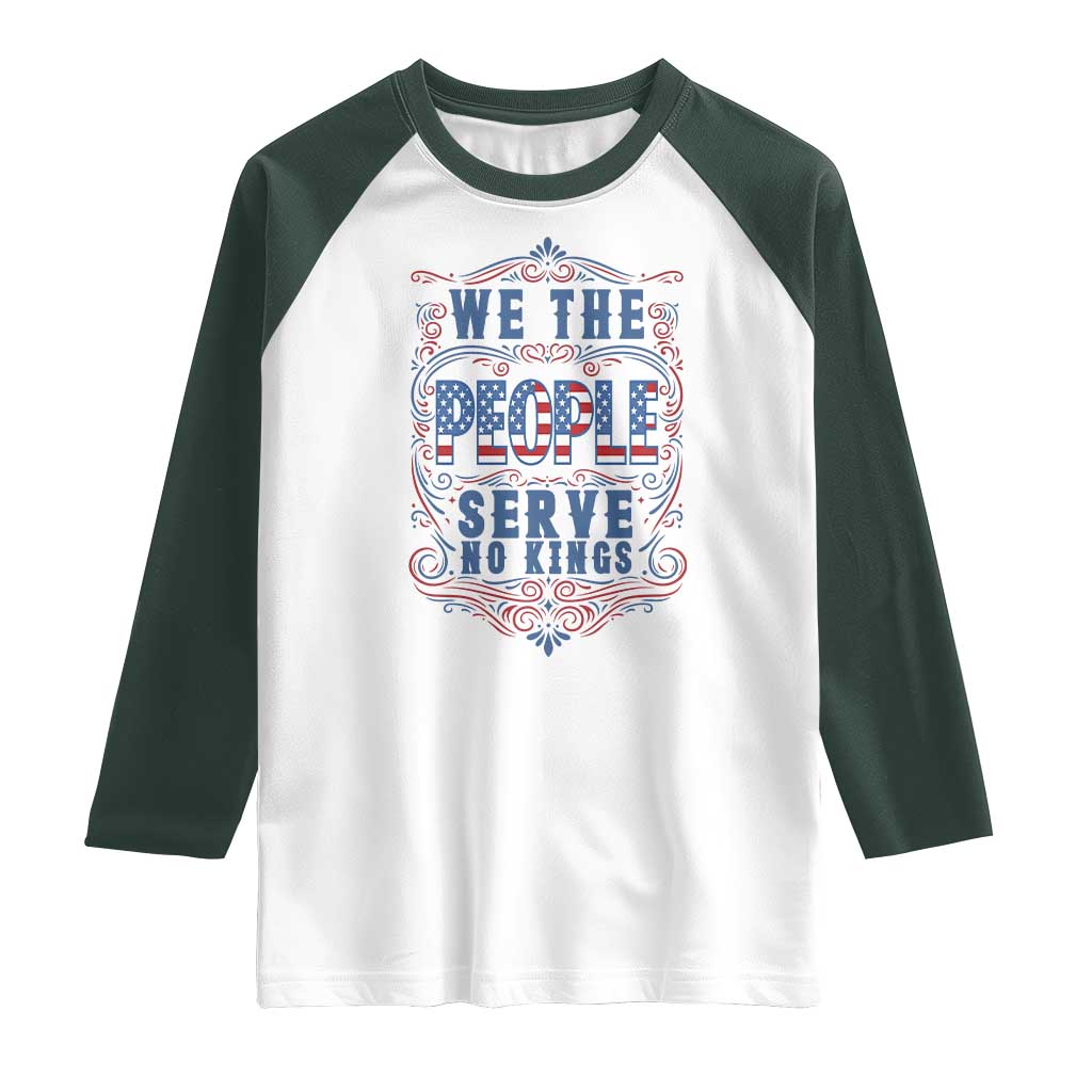 We The People Serve No Kings Raglan Shirt American Patriot Freedom Gift TS12 White Dark Forest Green Print Your Wear