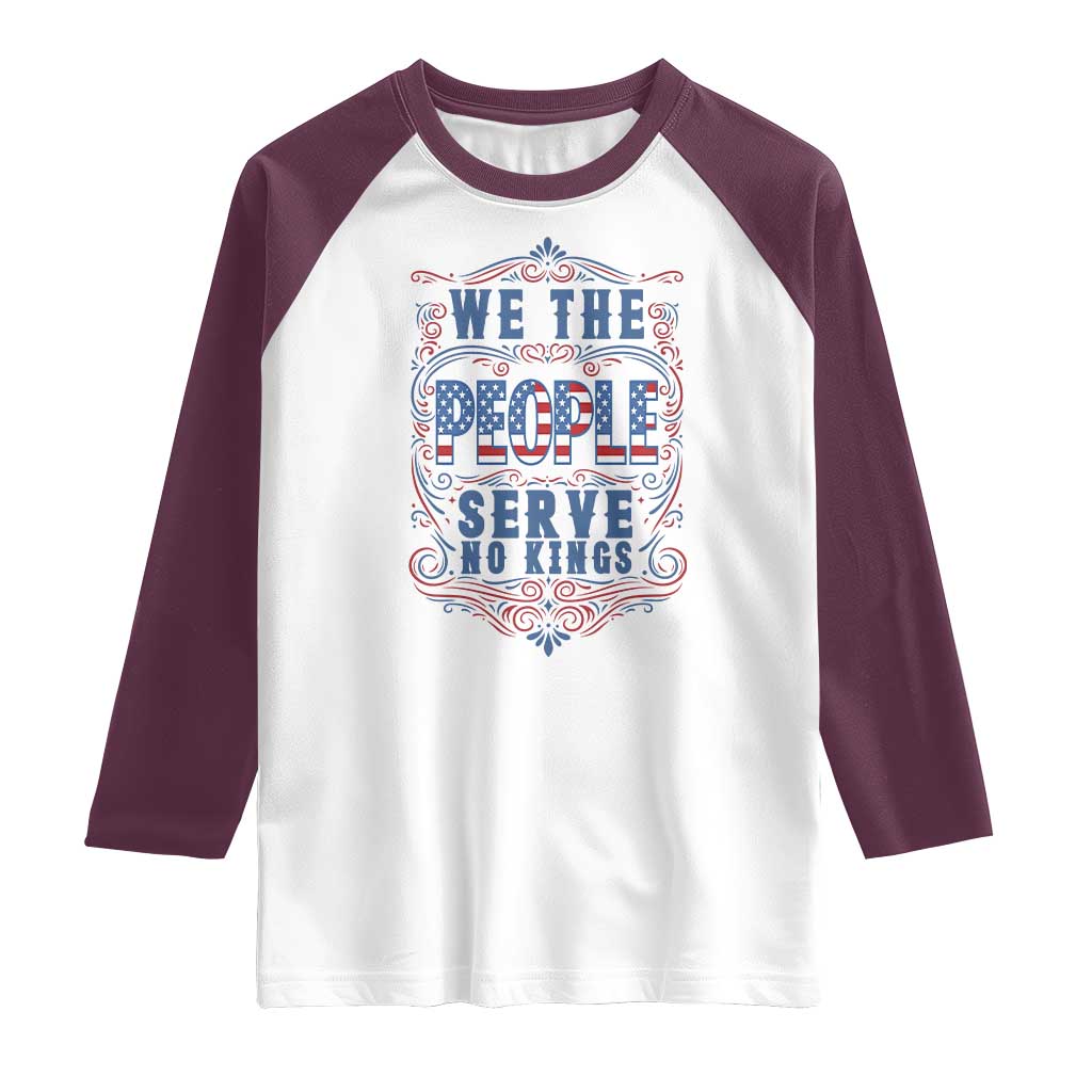 We The People Serve No Kings Raglan Shirt American Patriot Freedom Gift TS12 White Maroon Print Your Wear