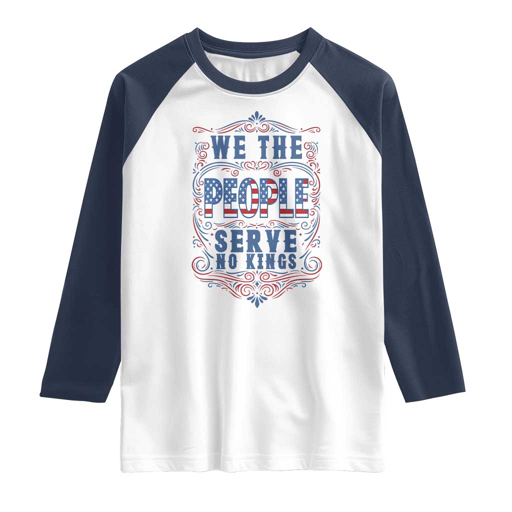 We The People Serve No Kings Raglan Shirt American Patriot Freedom Gift TS12 White Navy Print Your Wear