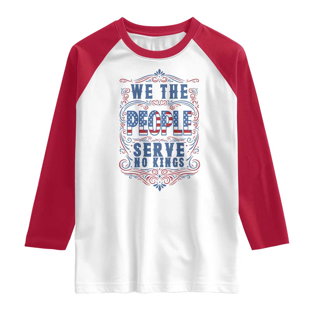 We The People Serve No Kings Raglan Shirt American Patriot Freedom Gift TS12 White Red Print Your Wear
