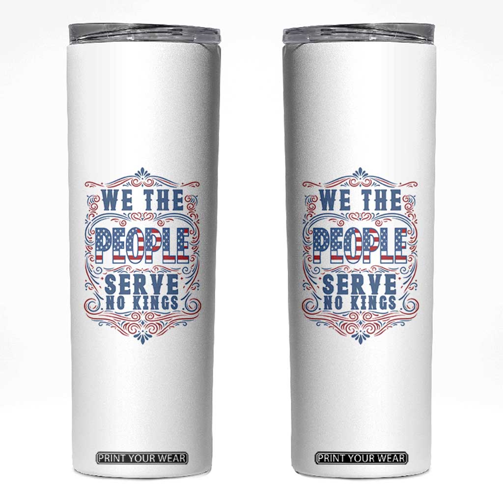 We The People Serve No Kings Skinny Tumbler American Patriot Freedom Gift TS12 White Print Your Wear
