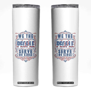 We The People Serve No Kings Skinny Tumbler American Patriot Freedom Gift TS12 White Print Your Wear