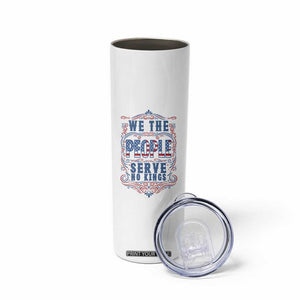 We The People Serve No Kings Skinny Tumbler American Patriot Freedom Gift TS12 Print Your Wear