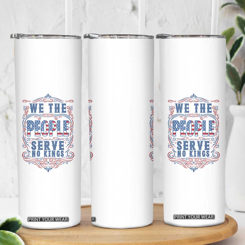 We The People Serve No Kings Skinny Tumbler American Patriot Freedom Gift TS12 Print Your Wear