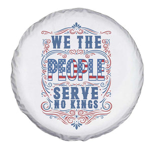 We The People Serve No Kings Spare Tire Cover American Patriot Freedom Gift TS12 Print Your Wear