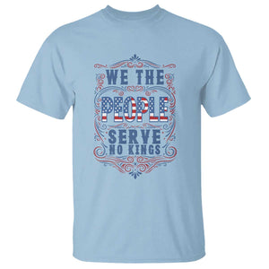We The People Serve No Kings T Shirt American Patriot Freedom Gift TS12 Light Blue Print Your Wear