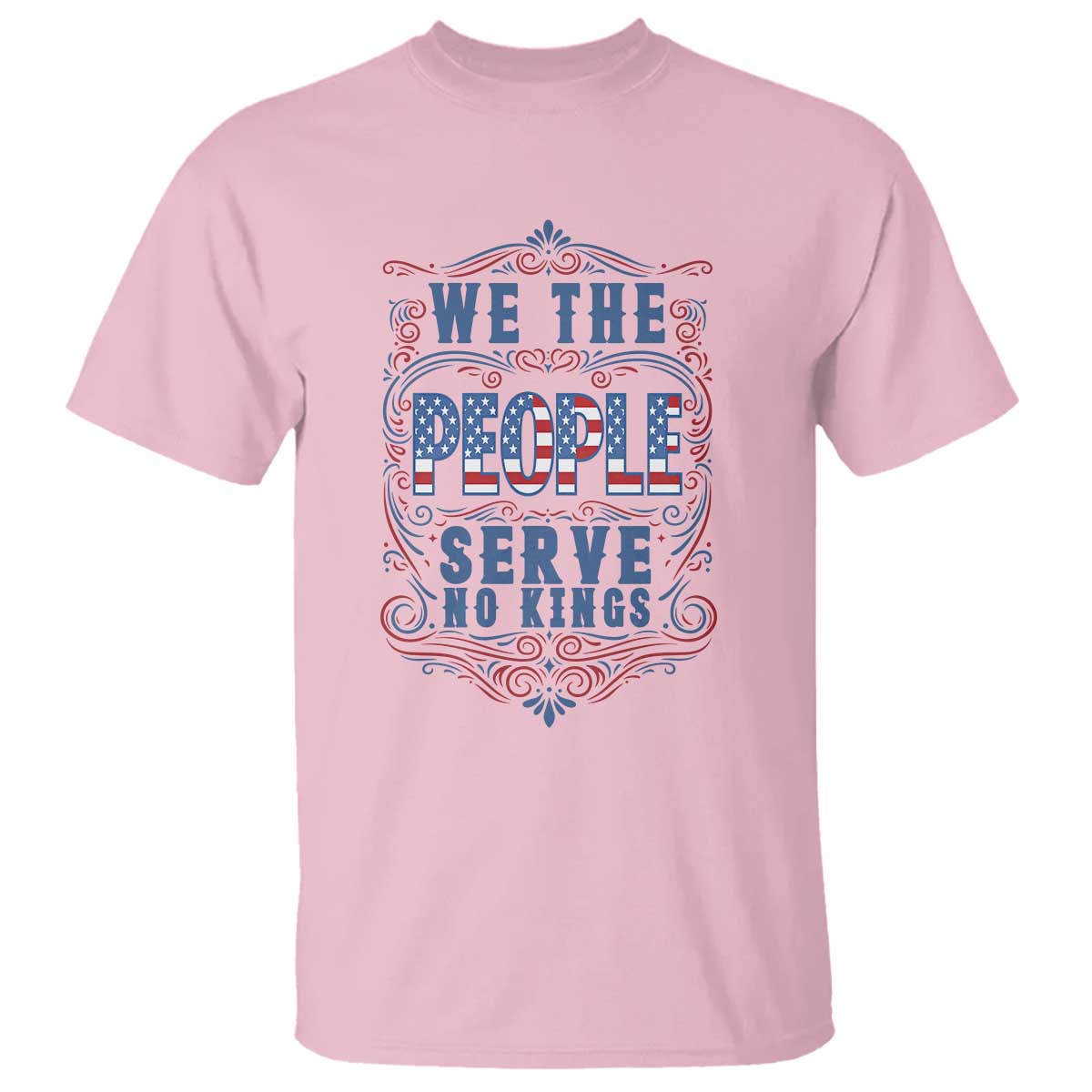 We The People Serve No Kings T Shirt American Patriot Freedom Gift TS12 Light Pink Print Your Wear