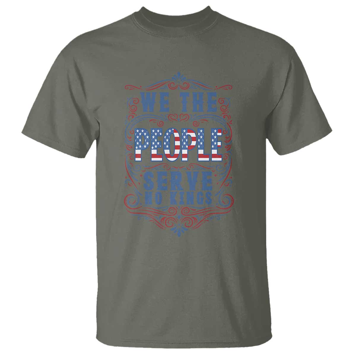We The People Serve No Kings T Shirt American Patriot Freedom Gift TS12 Military Green Print Your Wear