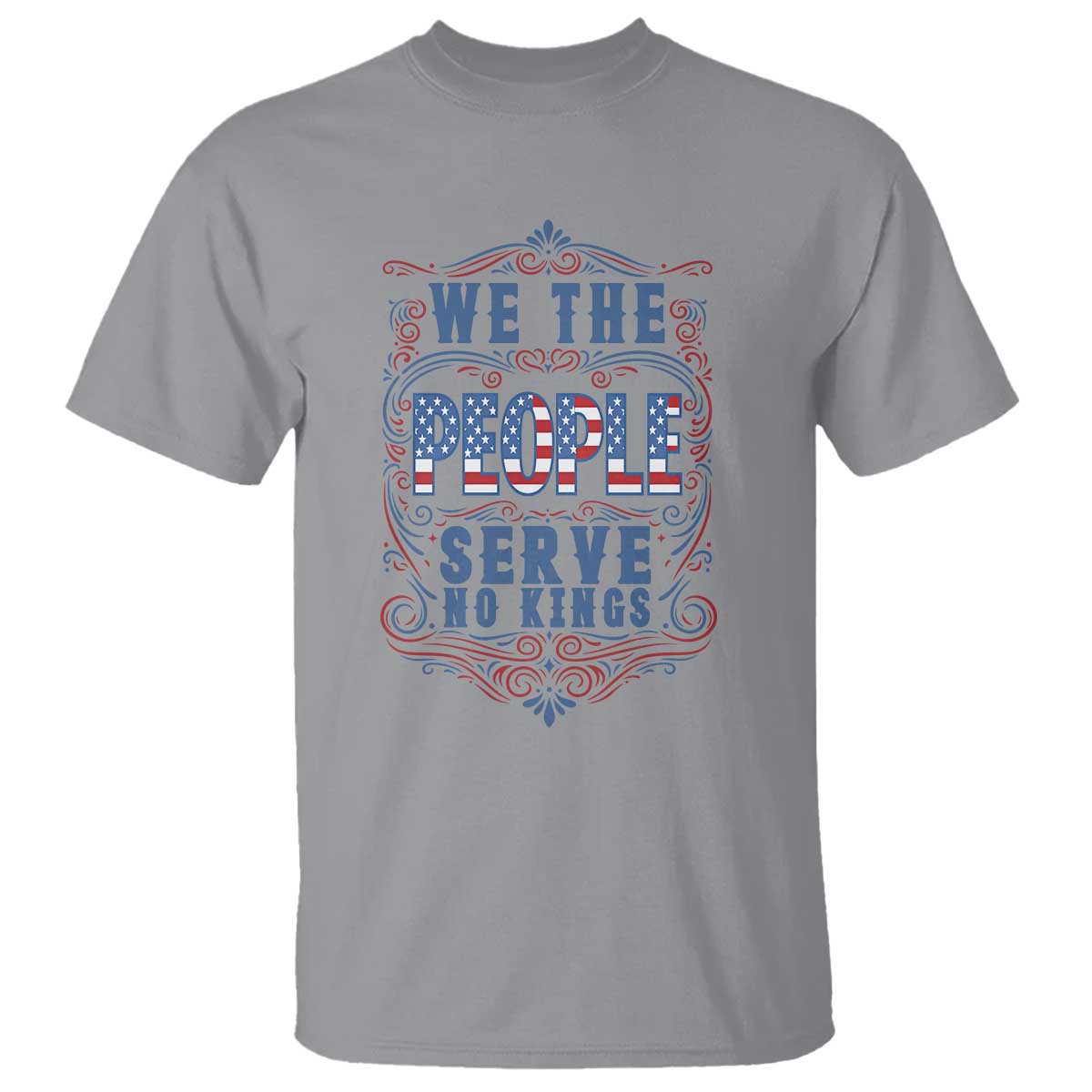 We The People Serve No Kings T Shirt American Patriot Freedom Gift TS12 Sport Gray Print Your Wear