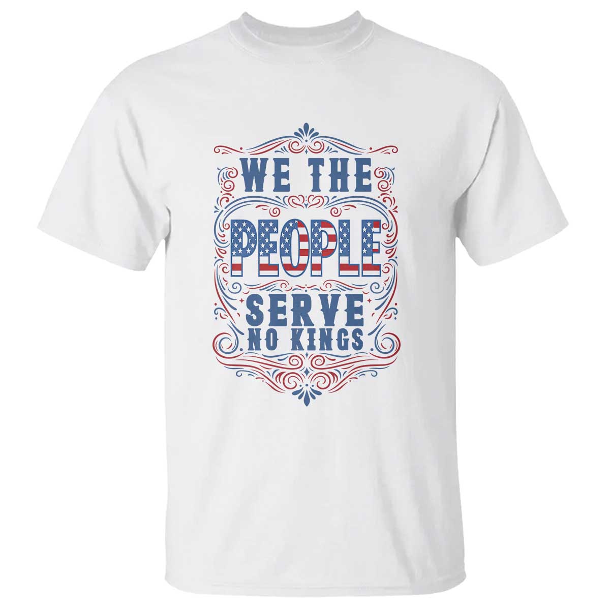 We The People Serve No Kings T Shirt American Patriot Freedom Gift TS12 White Print Your Wear