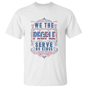 We The People Serve No Kings T Shirt American Patriot Freedom Gift TS12 White Print Your Wear