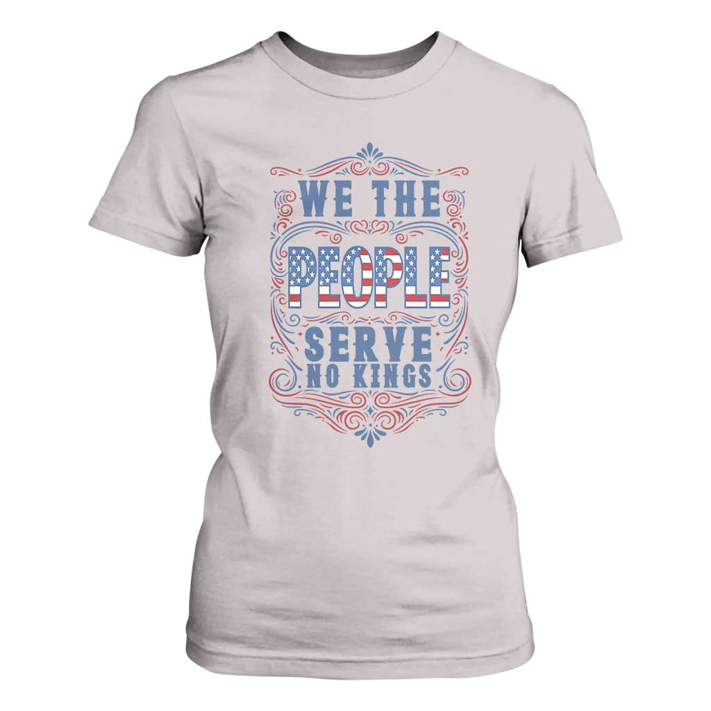 We The People Serve No Kings T Shirt For Women American Patriot Freedom Gift TS12 Ice Gray Print Your Wear
