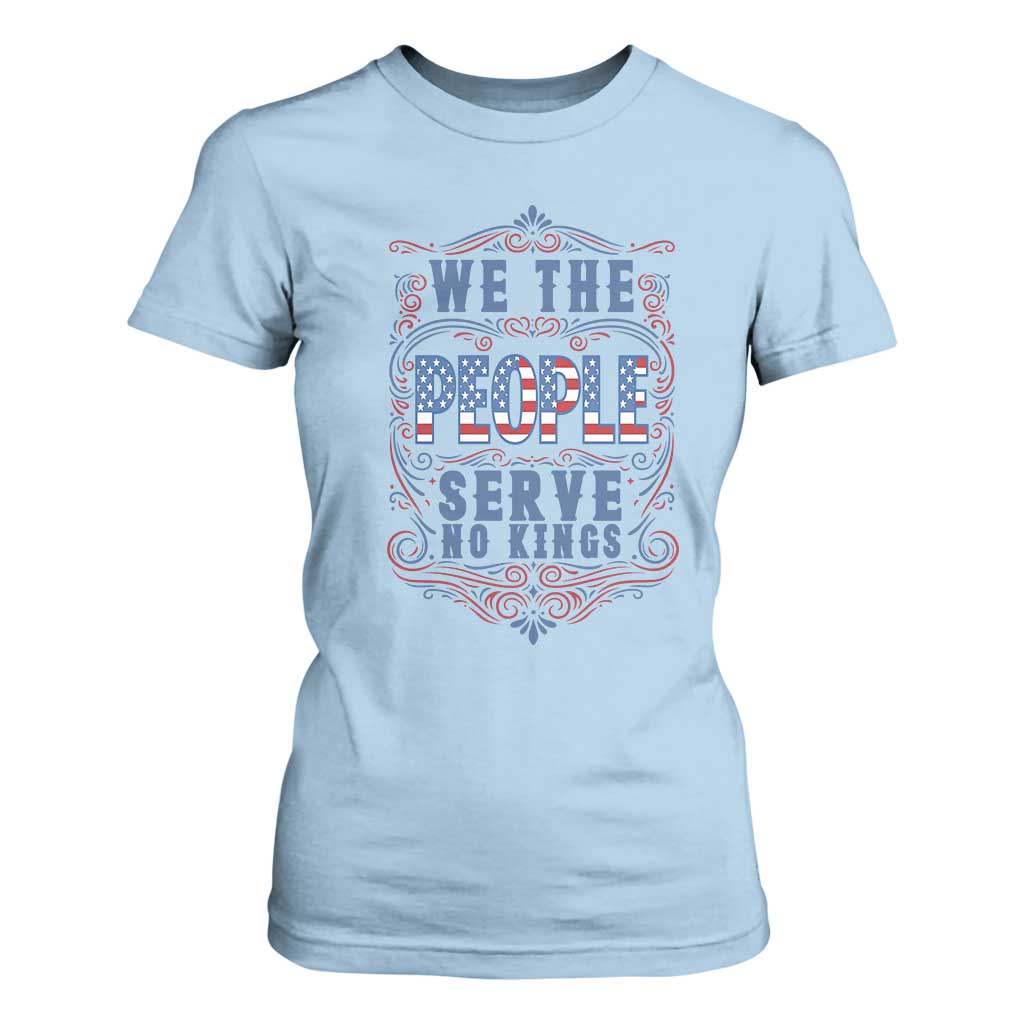 We The People Serve No Kings T Shirt For Women American Patriot Freedom Gift TS12 Light Blue Print Your Wear