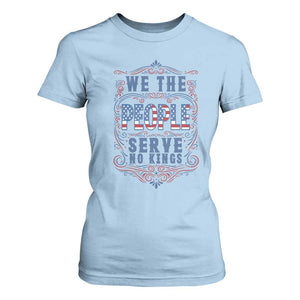 We The People Serve No Kings T Shirt For Women American Patriot Freedom Gift TS12 Light Blue Print Your Wear