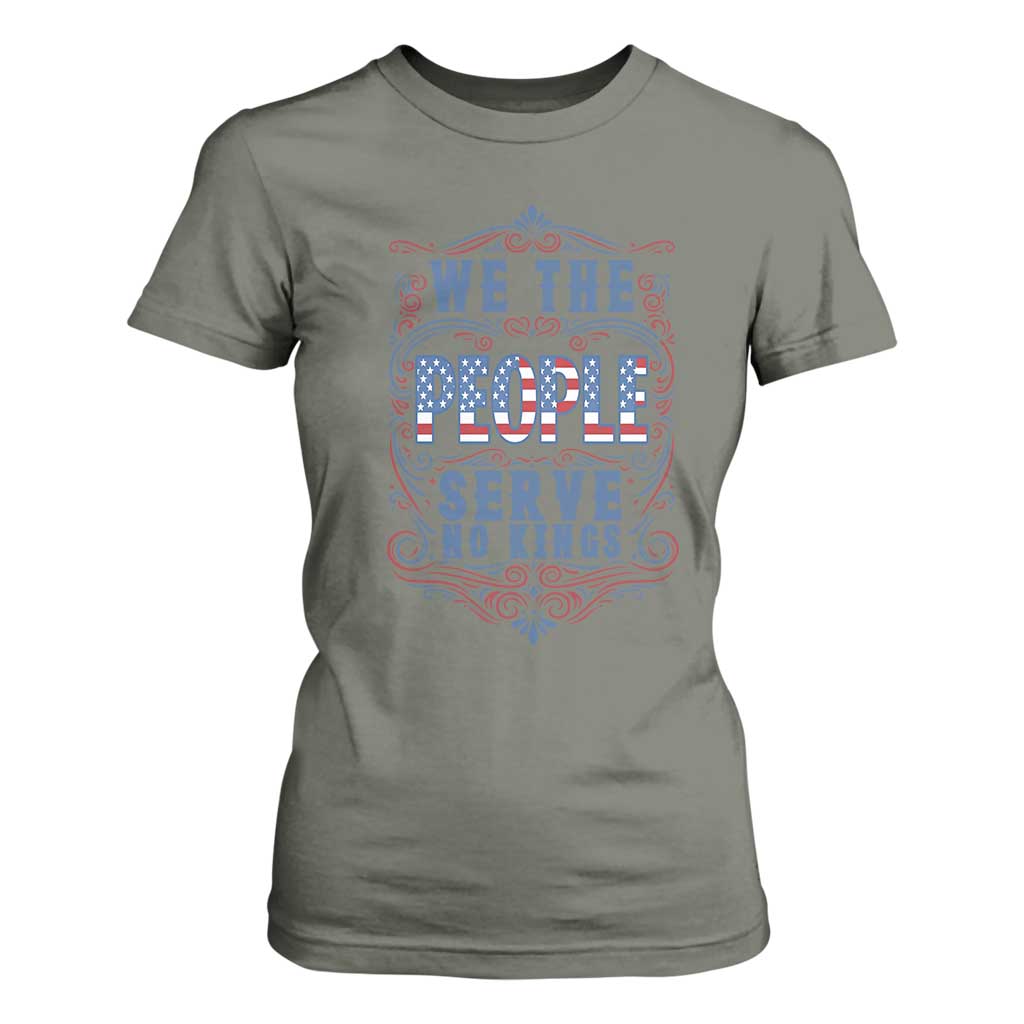 We The People Serve No Kings T Shirt For Women American Patriot Freedom Gift TS12 Military Green Print Your Wear