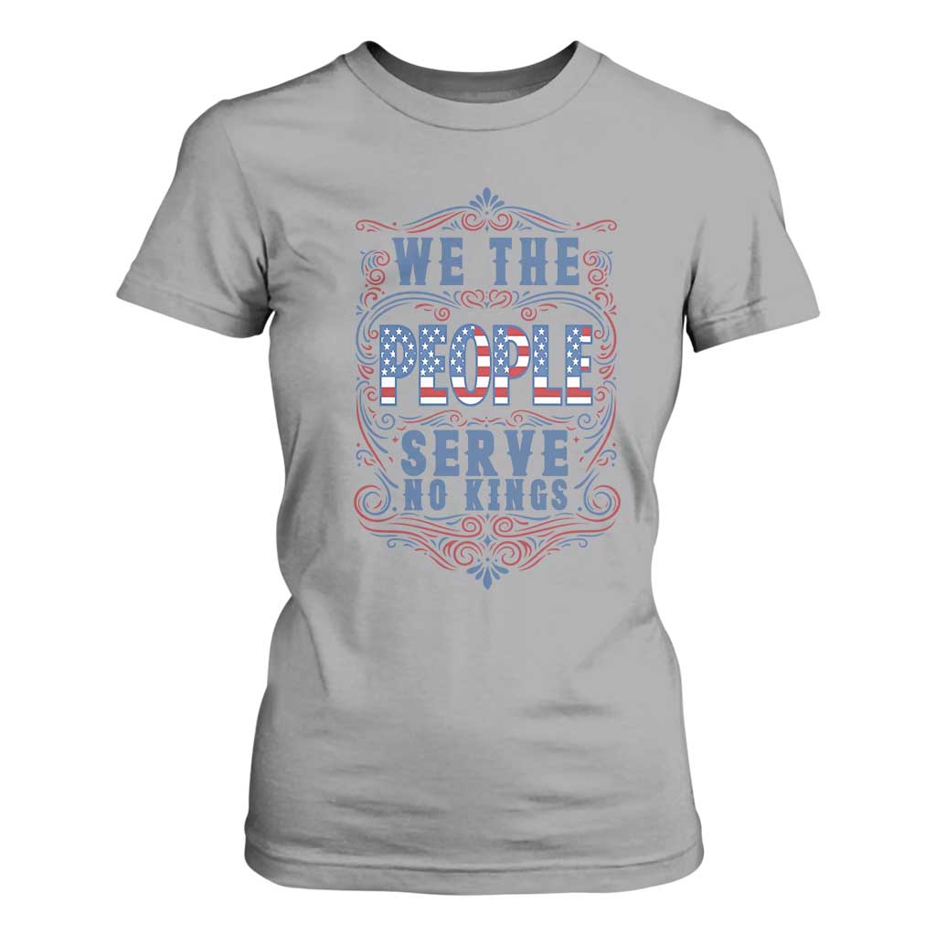 We The People Serve No Kings T Shirt For Women American Patriot Freedom Gift TS12 Sport Gray Print Your Wear