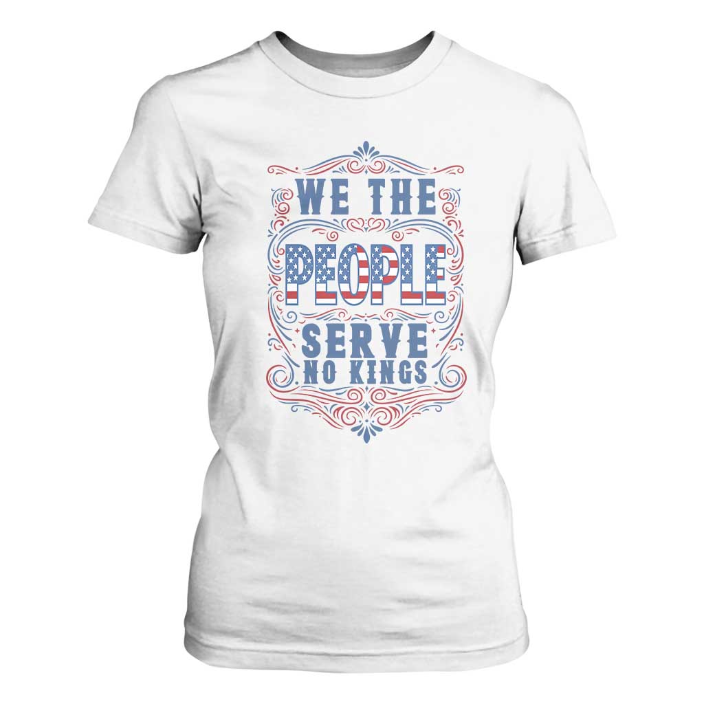 We The People Serve No Kings T Shirt For Women American Patriot Freedom Gift TS12 White Print Your Wear