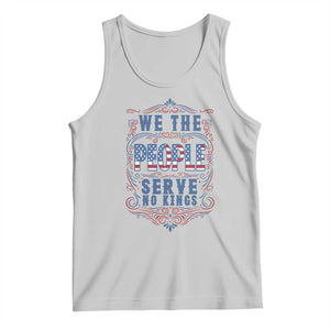 We The People Serve No Kings Tank Top American Patriot Freedom Gift TS12 Ash Print Your Wear