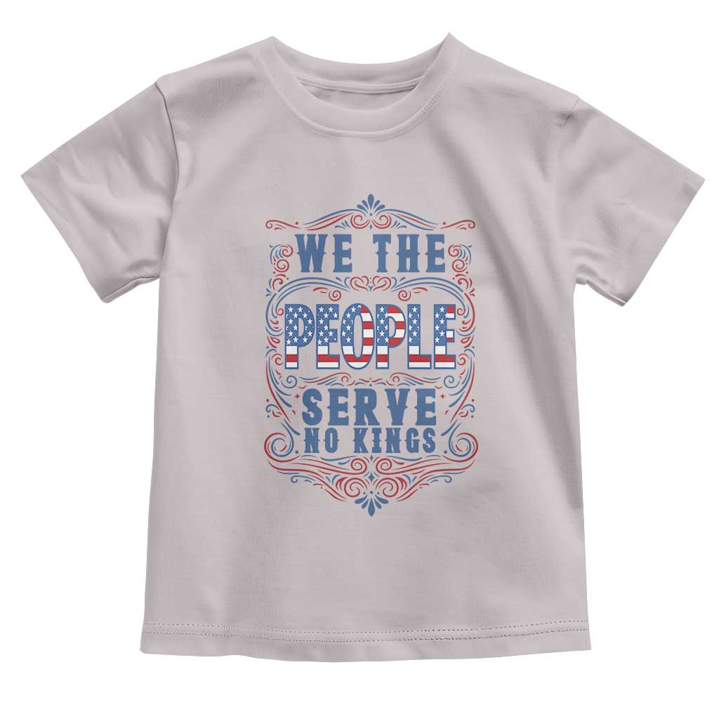 We The People Serve No Kings Toddler T Shirt American Patriot Freedom Gift TS12 Ice Gray Print Your Wear