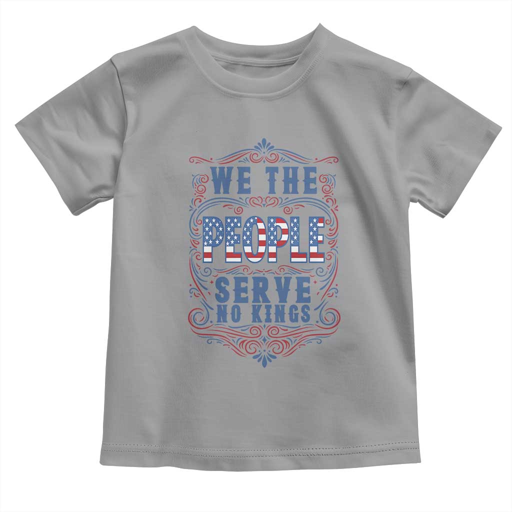 We The People Serve No Kings Toddler T Shirt American Patriot Freedom Gift TS12 Sport Gray Print Your Wear