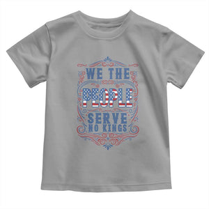 We The People Serve No Kings Toddler T Shirt American Patriot Freedom Gift TS12 Sport Gray Print Your Wear