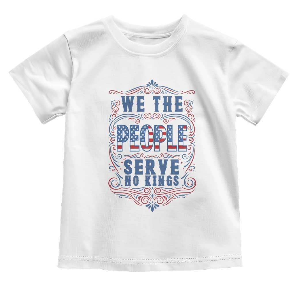 We The People Serve No Kings Toddler T Shirt American Patriot Freedom Gift TS12 White Print Your Wear