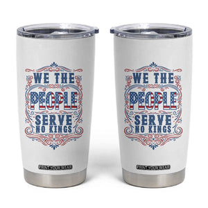 We The People Serve No Kings Tumbler Cup American Patriot Freedom Gift TS12 White Print Your Wear