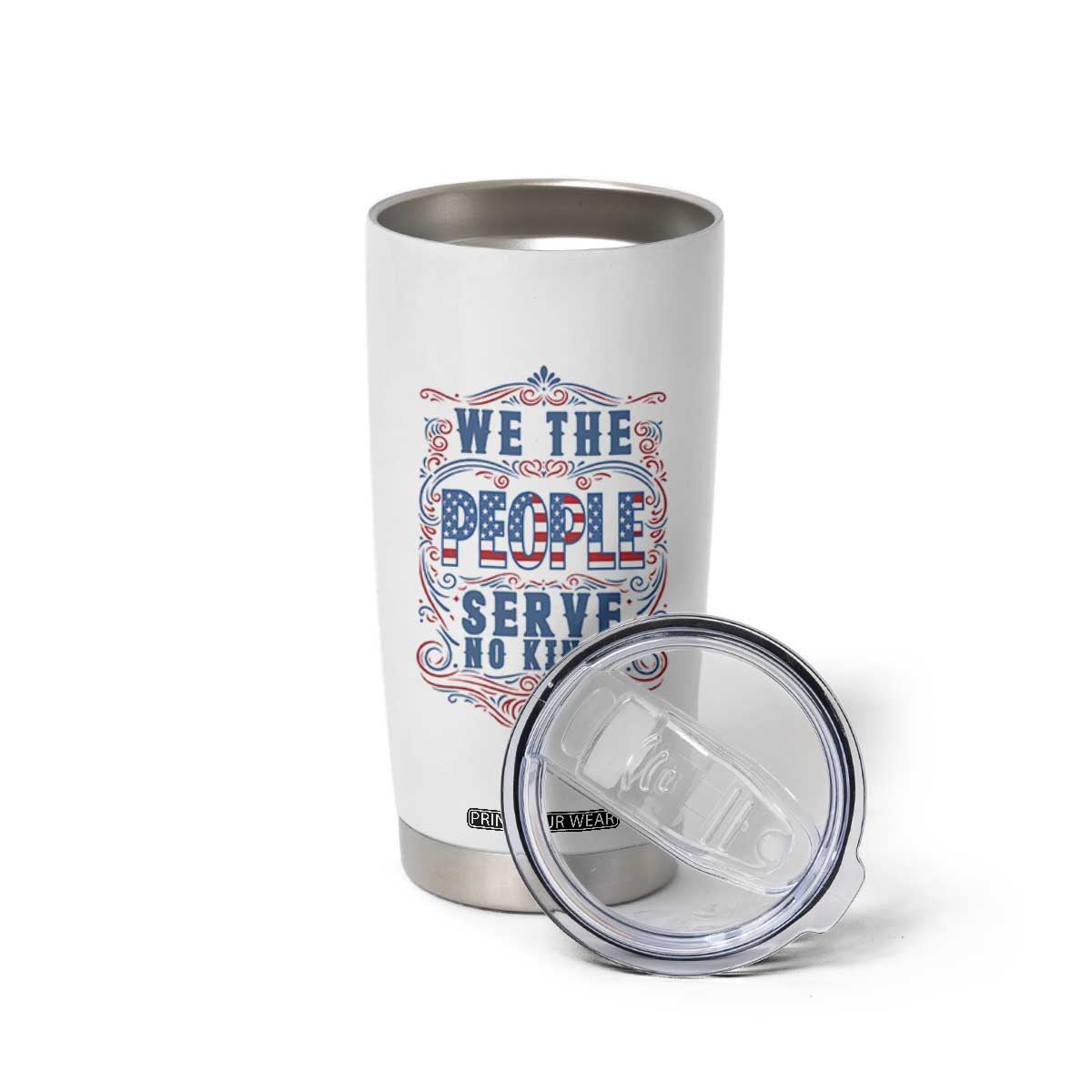 We The People Serve No Kings Tumbler Cup American Patriot Freedom Gift TS12 Print Your Wear
