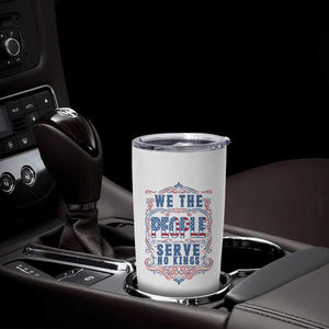 We The People Serve No Kings Tumbler Cup American Patriot Freedom Gift TS12 Print Your Wear