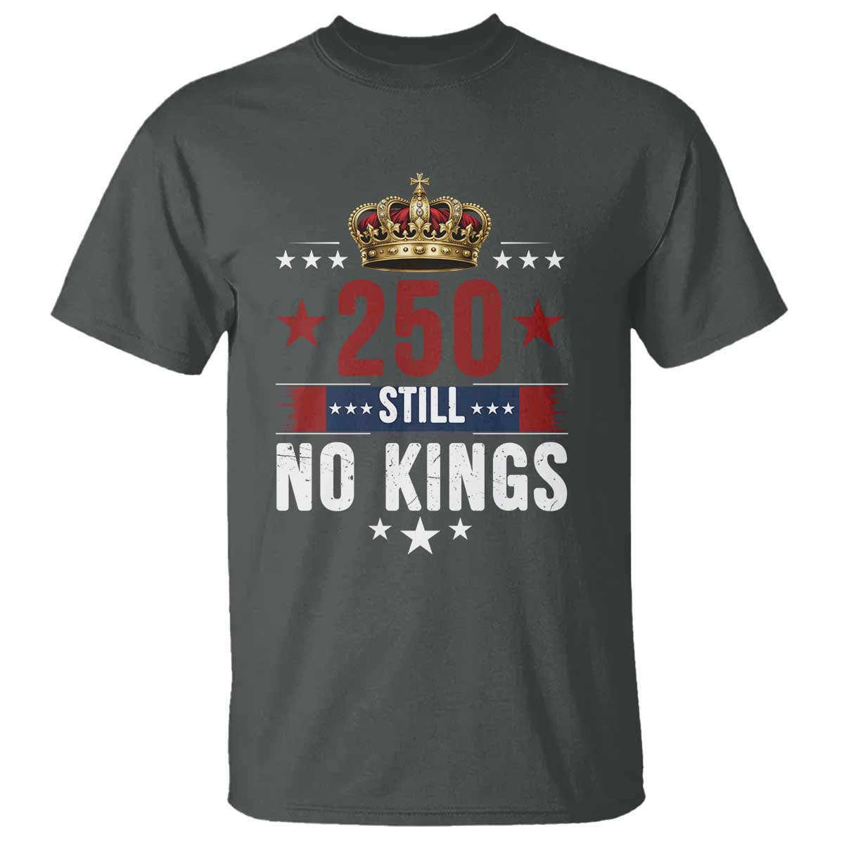 250 Still No Kings T Shirt American Patriot Freedom TS12 Dark Heather Print Your Wear