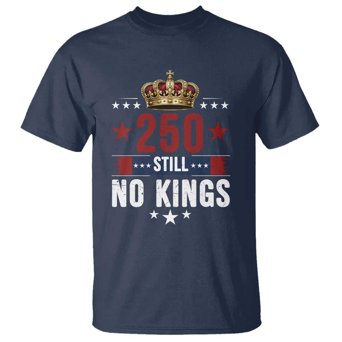 250 Still No Kings T Shirt American Patriot Freedom TS12 Navy Print Your Wear