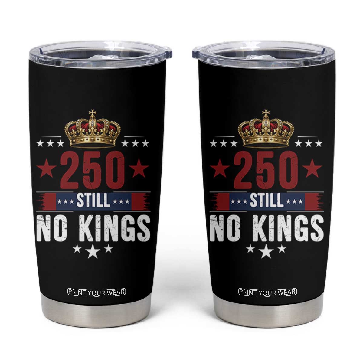 250 Still No Kings Tumbler Cup American Patriot Freedom TS12 Black Print Your Wear
