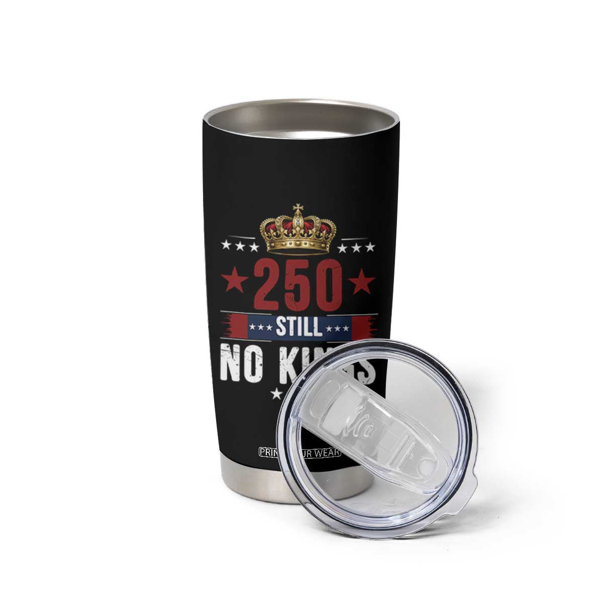 250 Still No Kings Tumbler Cup American Patriot Freedom TS12 Print Your Wear