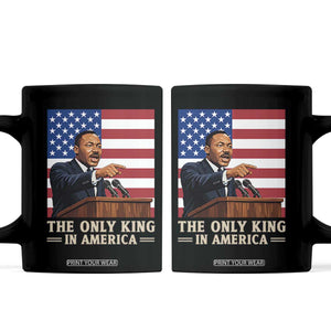 The Only King In America Coffee Mug Honoring Martin Luther King Jr TS12 Black Print Your Wear