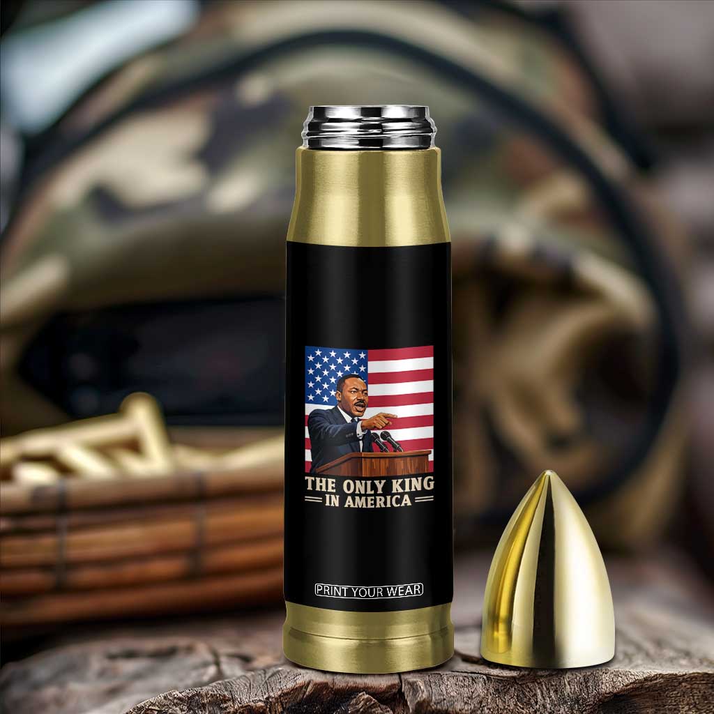 The Only King In America Bullet Tumbler Honoring Martin Luther King Jr TS12 Print Your Wear