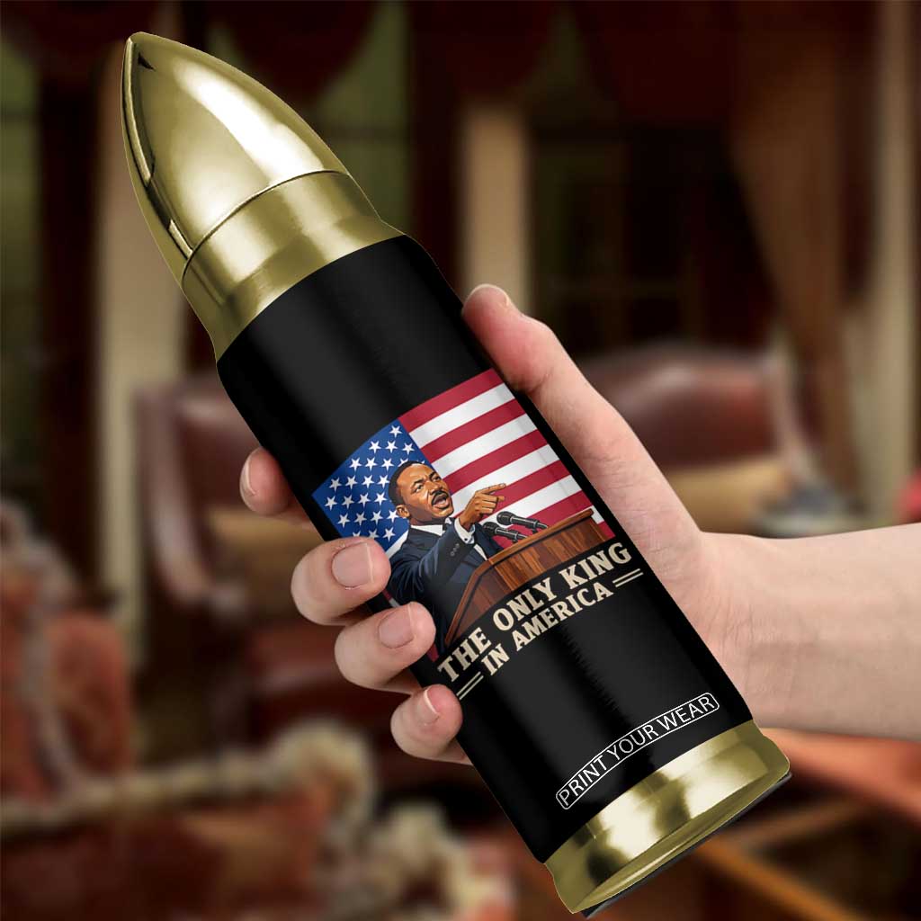 The Only King In America Bullet Tumbler Honoring Martin Luther King Jr TS12 Print Your Wear