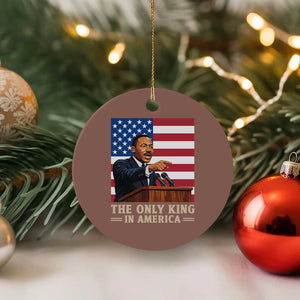 The Only King In America Ceramic Ornament Honoring Martin Luther King Jr TS12 1pc Mocha Print Your Wear