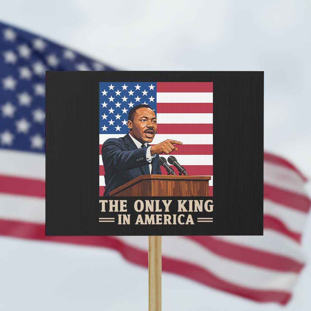 The Only King In America Protest Sign Honoring Martin Luther King Jr TS12 Horizontal 18