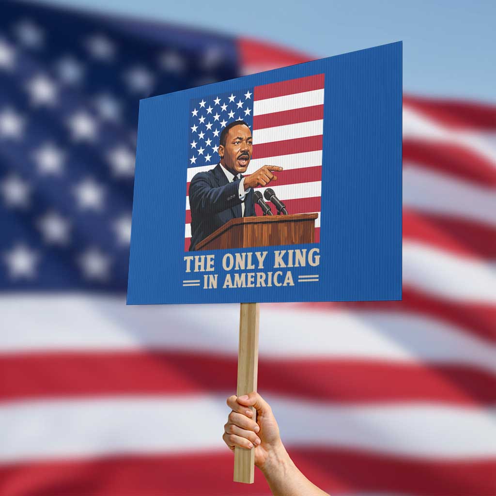 The Only King In America Protest Sign Honoring Martin Luther King Jr TS12 Horizontal 18