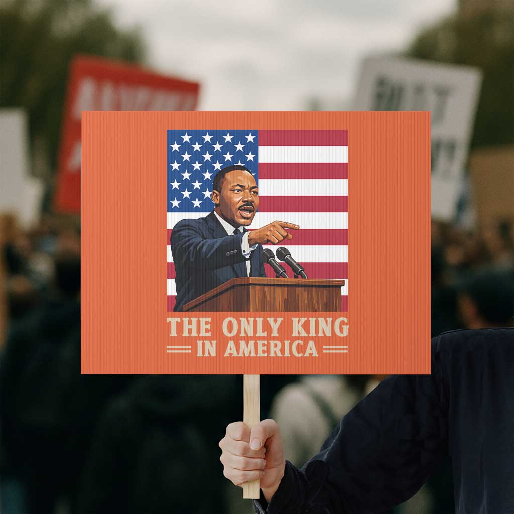 The Only King In America Protest Sign Honoring Martin Luther King Jr TS12 Horizontal 18