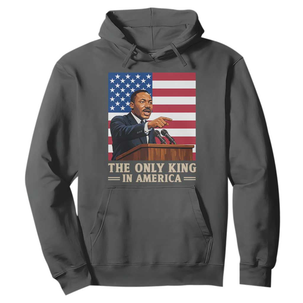 The Only King In America Hoodie Honoring Martin Luther King Jr TS12 Dark Heather Print Your Wear