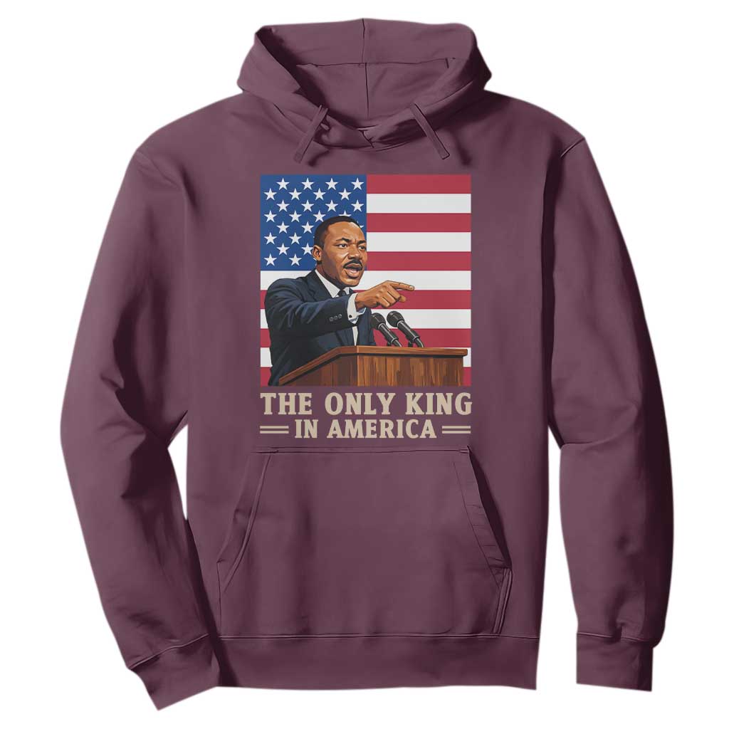 The Only King In America Hoodie Honoring Martin Luther King Jr TS12 Maroon Print Your Wear
