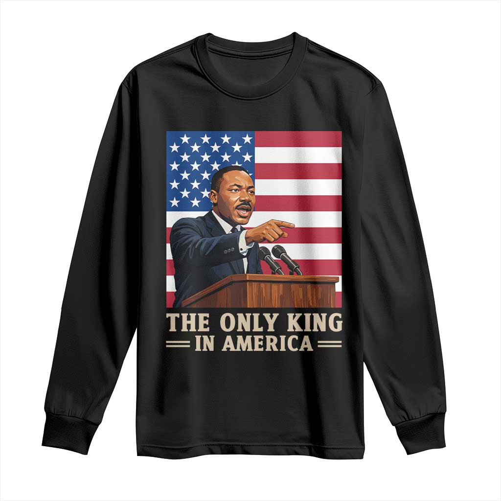 The Only King In America Long Sleeve Shirt Honoring Martin Luther King Jr TS12 Black Print Your Wear