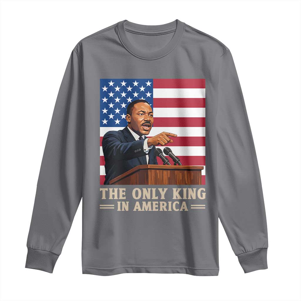 The Only King In America Long Sleeve Shirt Honoring Martin Luther King Jr TS12 Charcoal Print Your Wear