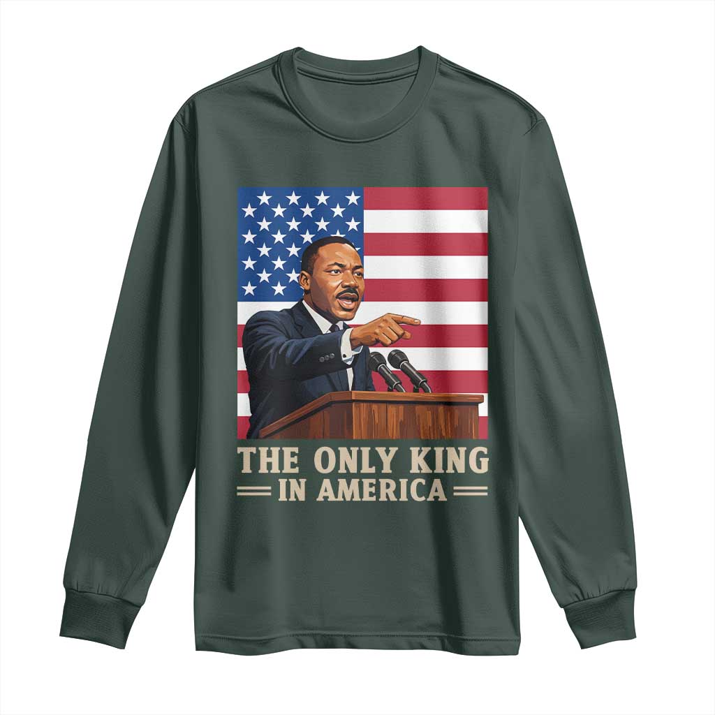 The Only King In America Long Sleeve Shirt Honoring Martin Luther King Jr TS12 Dark Forest Green Print Your Wear