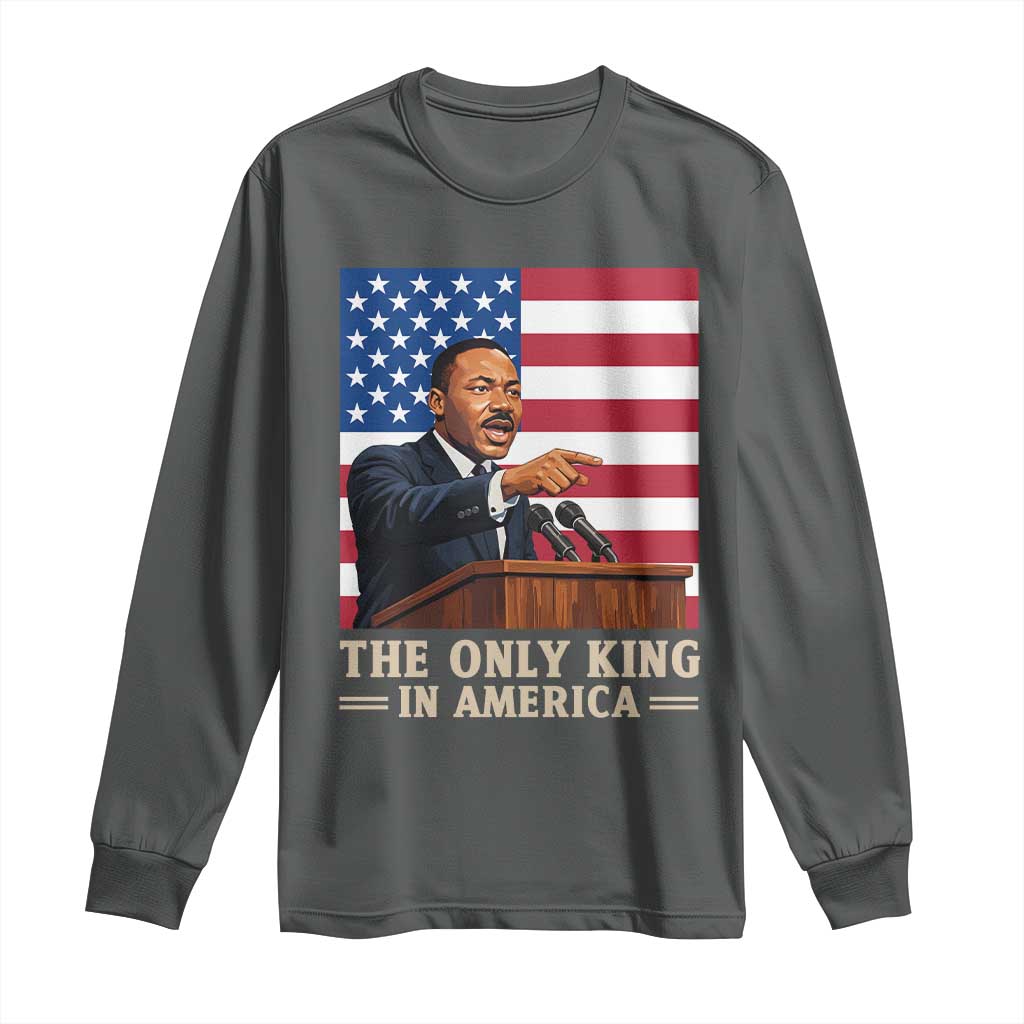 The Only King In America Long Sleeve Shirt Honoring Martin Luther King Jr TS12 Dark Heather Print Your Wear