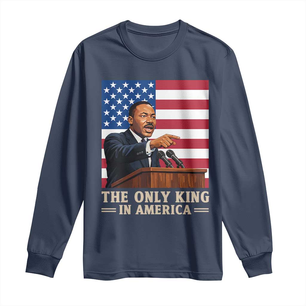 The Only King In America Long Sleeve Shirt Honoring Martin Luther King Jr TS12 Navy Print Your Wear