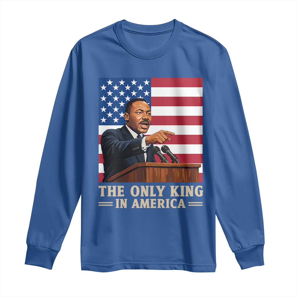 The Only King In America Long Sleeve Shirt Honoring Martin Luther King Jr TS12 Royal Blue Print Your Wear