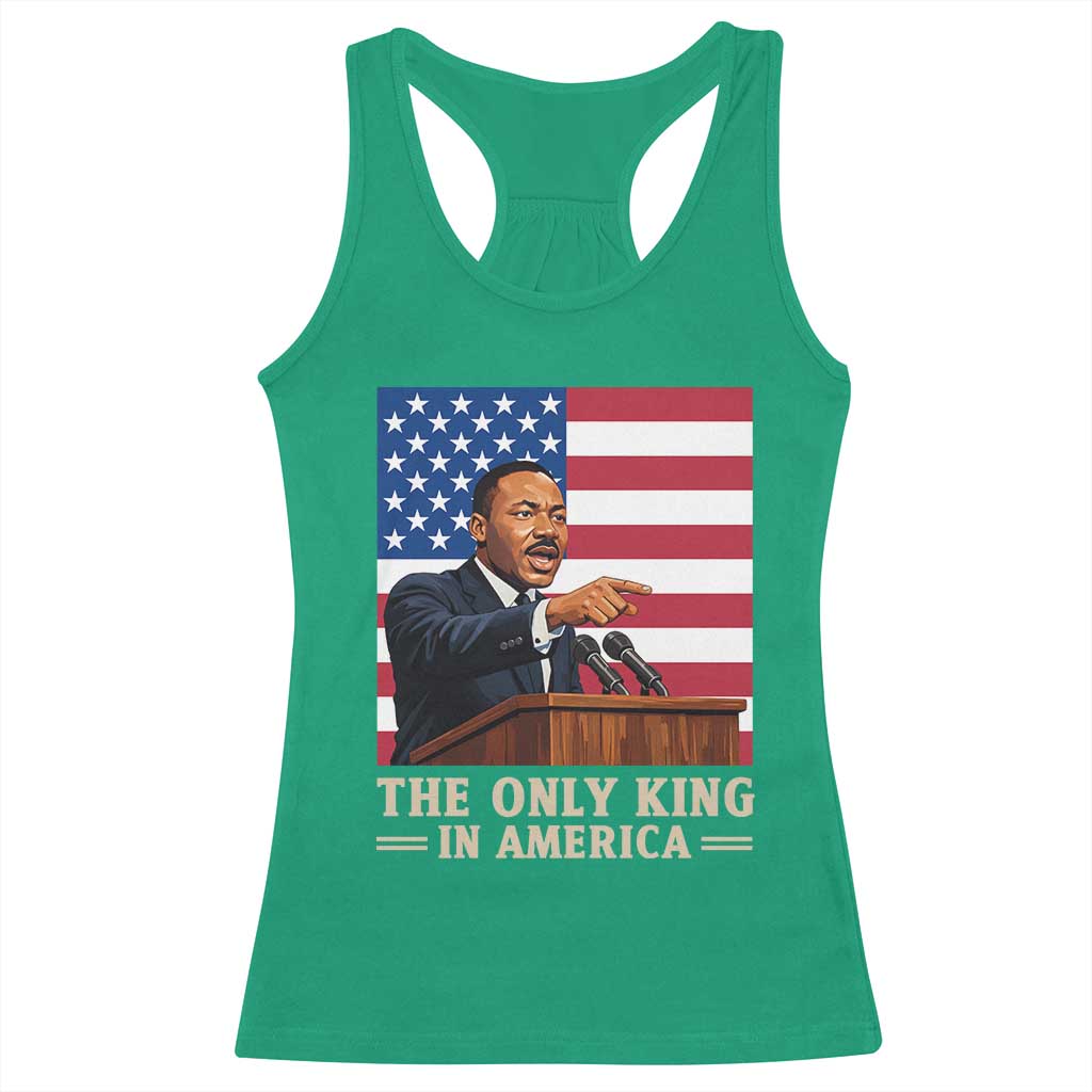 The Only King In America Racerback Tank Top Honoring Martin Luther King Jr TS12 Irish Green Print Your Wear